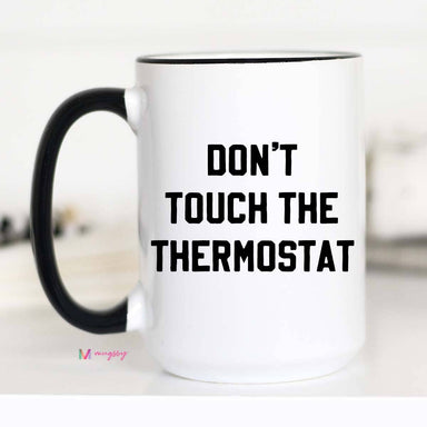 Don't Touch the Thermostat Funny Coffee Mug, Father's Day - The Bronze Butterfly