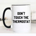 Don't Touch the Thermostat Funny Coffee Mug, Father's Day - The Bronze Butterfly