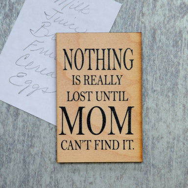 Fun Mom Gift - "Nothing Is Really Lost Until Mom Can't Find It" Magnet - The Bronze Butterfly