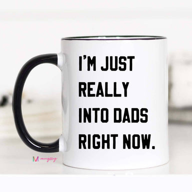 I'm Just Really into Dads Right Now Funny Coffee Mug - The Bronze Butterfly