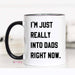 I'm Just Really into Dads Right Now Funny Coffee Mug - The Bronze Butterfly