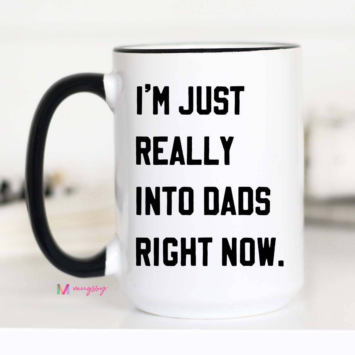 I'm Just Really into Dads Right Now Funny Coffee Mug - The Bronze Butterfly
