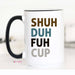 Shuh Duh Fuh Cup Coffee Mug - The Bronze Butterfly