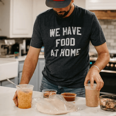 We Have Food at Home T-Shirt - The Bronze Butterfly
