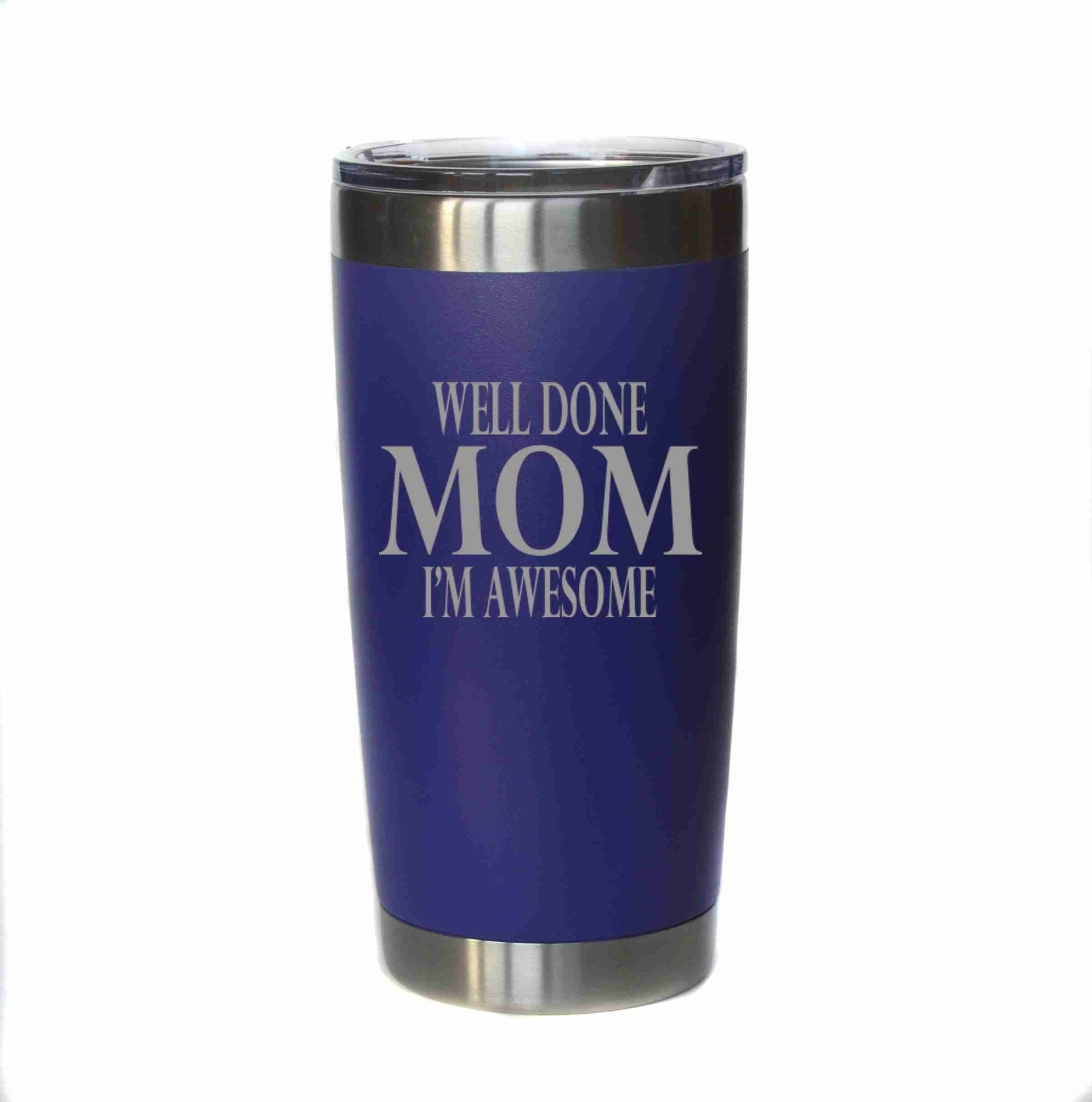 20 oz. Mothers Day Tumbler - Well Done Mom - The Bronze Butterfly
