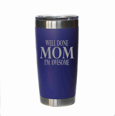 20 oz. Mothers Day Tumbler - Well Done Mom - The Bronze Butterfly