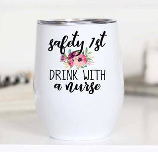 Safety First Drink with a Nurse Wine Cup