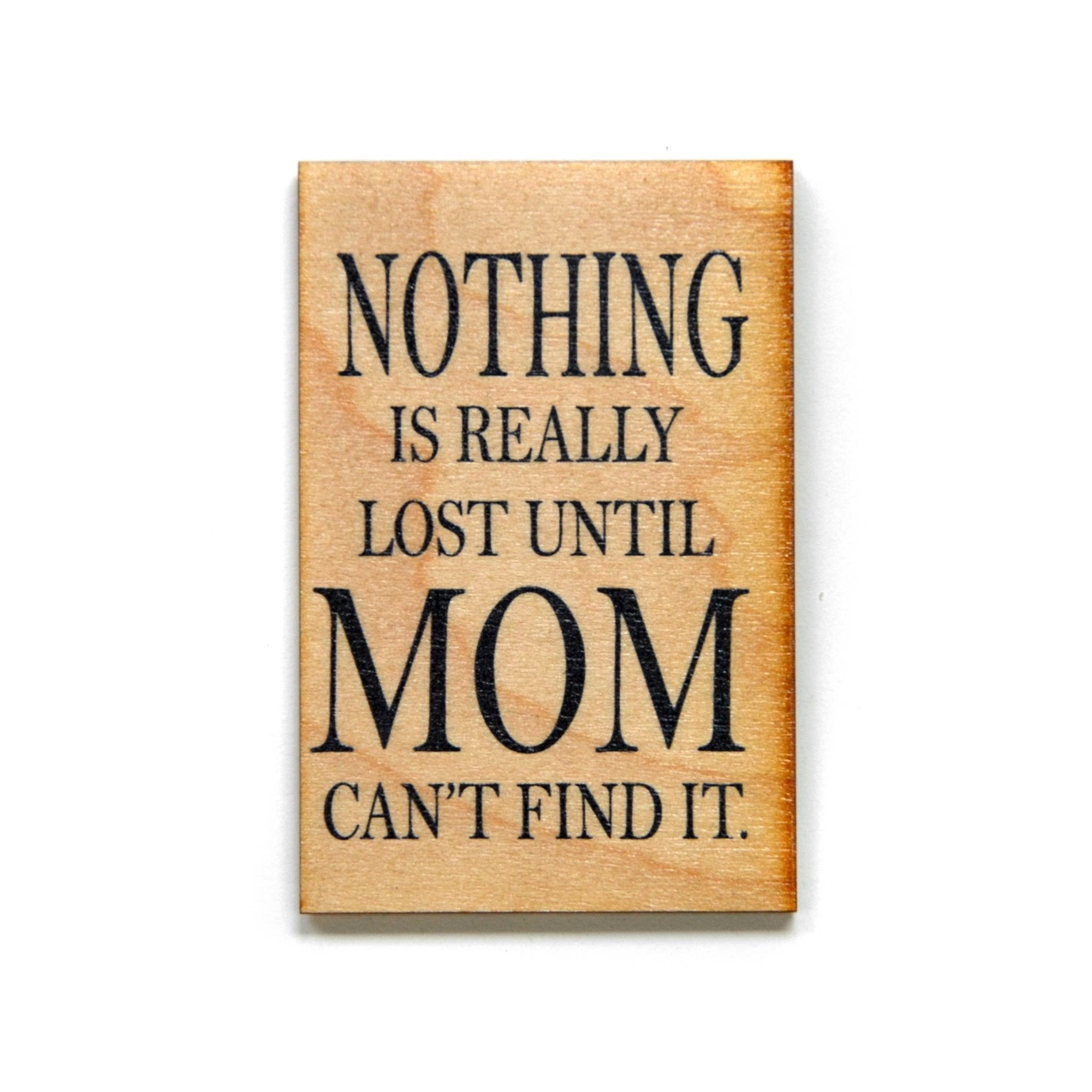 Fun Mom Gift - "Nothing Is Really Lost Until Mom Can't Find It" Magnet - The Bronze Butterfly