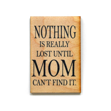 Fun Mom Gift - "Nothing Is Really Lost Until Mom Can't Find It" Magnet - The Bronze Butterfly